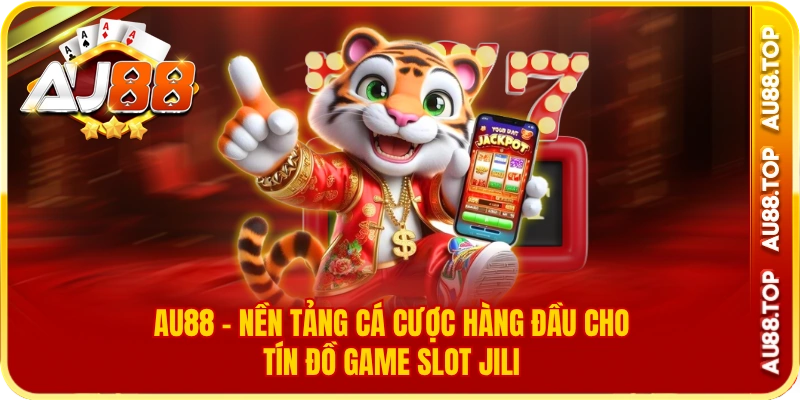 Au88 – nền tảng cá cược hàng đầu cho tín đồ game slot jili