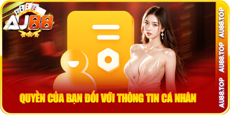Quyền của bạn đối với thông tin bảo mật cá nhân